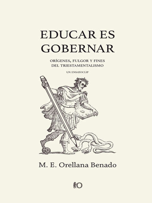 Title details for Educar es gobernar: orígenes, fulgor y fines del triestamentalismo by Miguel Orellana Benado - Available